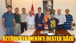 ÖZTÜRK’TEN MEKİK’E DESTEK SÖZÜ