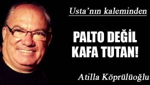 PALTO DEĞİL KAFA TUTAN!