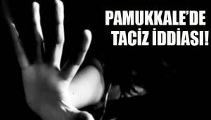 PAMUKKALE’DE TACİZ İDDİASI