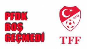 PFDK BOŞ GEÇMEDİ