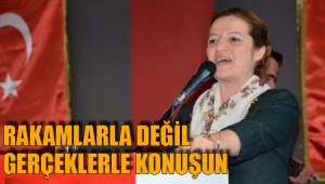 RAKAMLARLA DEĞİL GERÇEKLERLE KONUŞUN