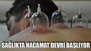 SAĞLIKTA HACAMAT DEVRİ BAŞLIYOR