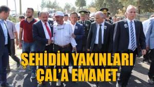 ŞEHİDİN YAKINLARI ÇAL'A EMANET