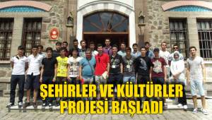ŞEHİRLER VE KÜLTÜRLER PROJESİ BAŞLADI