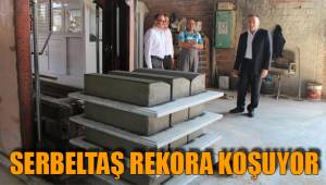 SERBELTAŞ REKORA KOŞUYOR