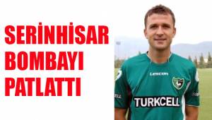SERİNHİSAR BOMBAYI PATLATTI