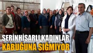 SERİNHİSARLI KADINLAR KABUĞUNA SIĞMIYOR