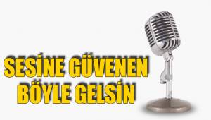 SESİNE GÜVENEN BÖYLE GELSİN