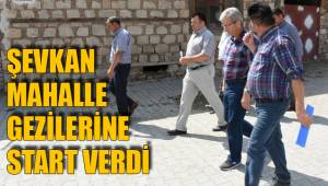 ŞEVKAN MAHALLE GEZİLERİNE START VERDİ
