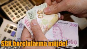 SGK borçlularına müjde!