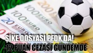 ŞİKE DOSYASI PFDK’DA