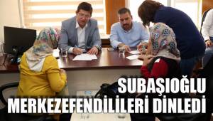 SUBAŞIOĞLU MERKEZEFENDİLİLERİ DİNLEDİ