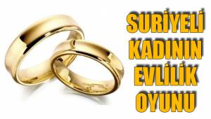 SURİYELİ KADININ EVLİLİK OYUNU