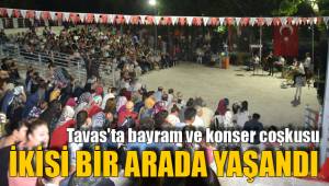 TAVAS'TA BAYRAM VE KONSER COŞKUSU