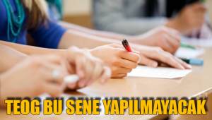 TEOG BU SENE YAPILMAYACAK