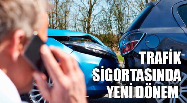 TRAFİK SİGORTASINDA YENİ DÖNEM