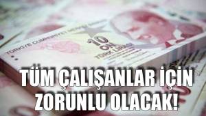 TÜM ÇALIŞANLAR İÇİN ZORUNLU OLACAK!