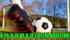 U 19, U 16 VE U 14 LİGLERİ BAŞLIYOR
