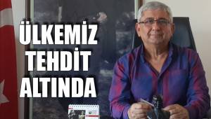 ÜLKEMİZ TEHDİT ALTINDA