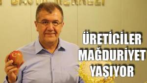 ÜRETİCİLER MAĞDURİYET YAŞIYOR