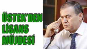 ÜSTEK'DEN LİSANS MÜJDESİ