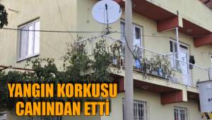 YANGIN KORKUSU CANINDAN ETTİ