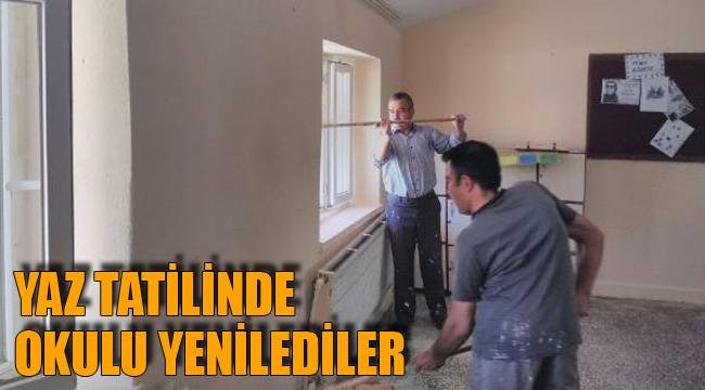 YAZ TATİLİNDE OKULU YENİLEDİLER