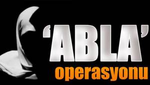 6 İLDE ABLA OPERASYONU