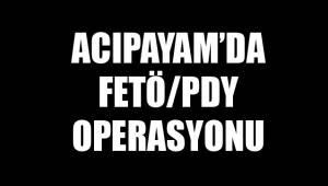 ACIPAYAM’DA FETÖ/PDY OPERASYONU