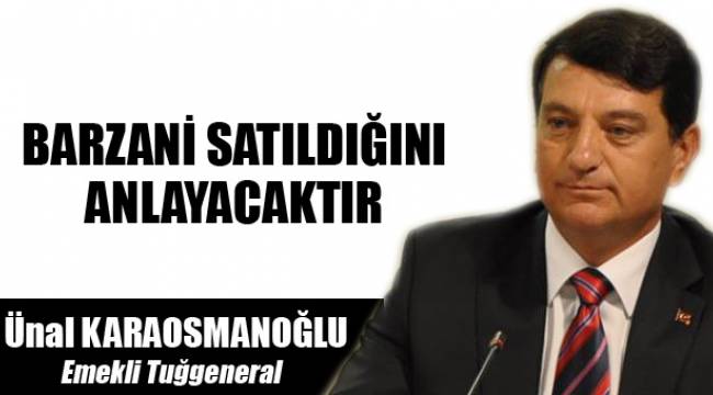 BARZANİ SATILDIĞINI ANLAYACAKTIR