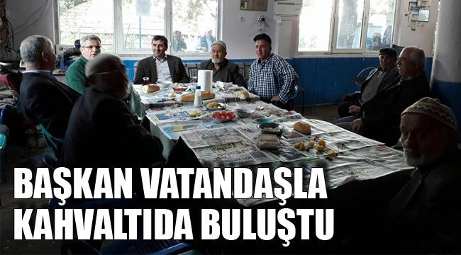 BAŞKAN VATANDAŞLA KAHVALTIDA BULUŞTU