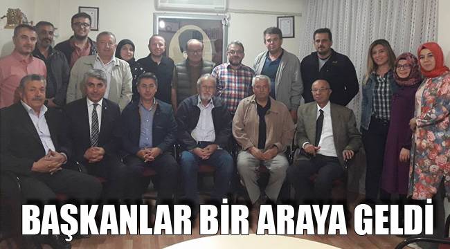 BAŞKANLAR BİR ARAYA GELDİ