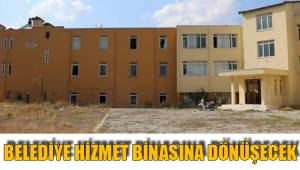 BELEDİYE HİZMET BİNASINA DÖNÜŞECEK