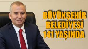 BÜYÜKŞEHİR BELEDİYESİ 141 YAŞINDA