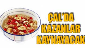 ÇAL’DA KAZANLAR KAYNAYACAK