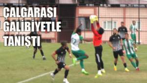 ÇALGARASI GALİBİYETLE TANIŞTI