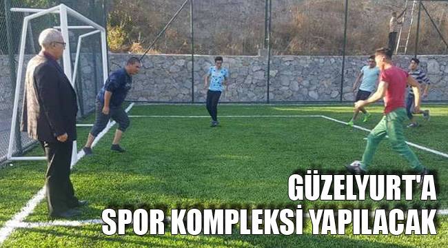 Çameli Güzelyurt'a Spor Kompleksi yapılacak