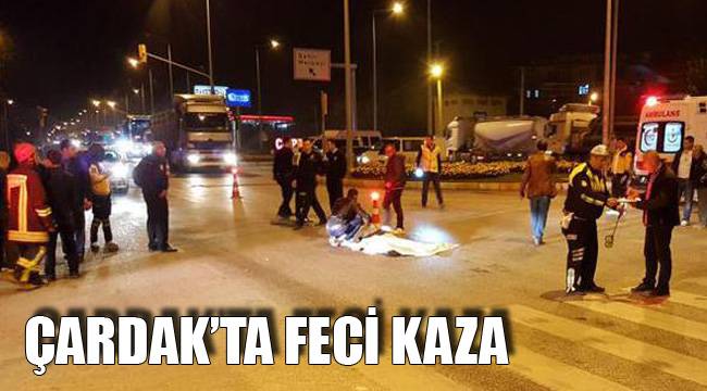 ÇARDAK’TA FECİ KAZA