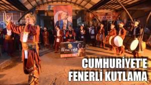 CUMHURİYET'E FENERLİ KUTLAMA