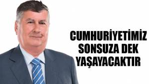 CUMHURİYETİMİZ SONSUZA DEK YAŞAYACAKTIR