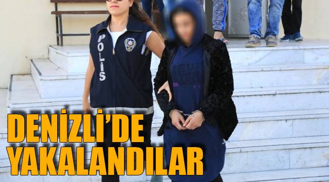 DENİZLİ’DE YAKALANDILAR