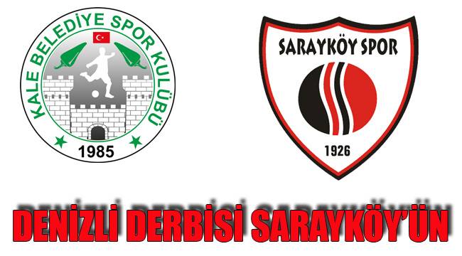 DENİZLİ DERBİSİ SARAYKÖY’ÜN
