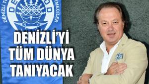 DENİZLİ’Yİ TÜM DÜNYA TANIYACAK