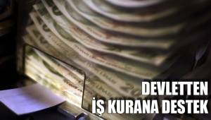 DEVLETTEN İŞ KURANA DESTEK