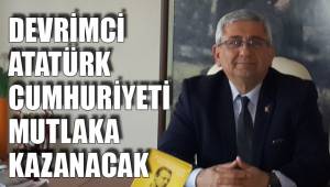 DEVRİMCİ ATATÜRK CUMHURİYETİ MUTLAKA KAZANACAK