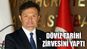 DÖVİZ TARİHİ ZİRVESİNİ YAPTI