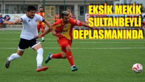 EKSİK MEKİK SULTANBEYLİ DEPLASMANINDA