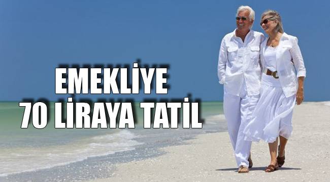 EMEKLİYE 70 LİRAYA TATİL