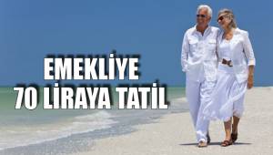 EMEKLİYE 70 LİRAYA TATİL