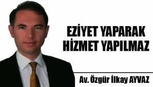 EZİYET YAPARAK HİZMET YAPILMAZ